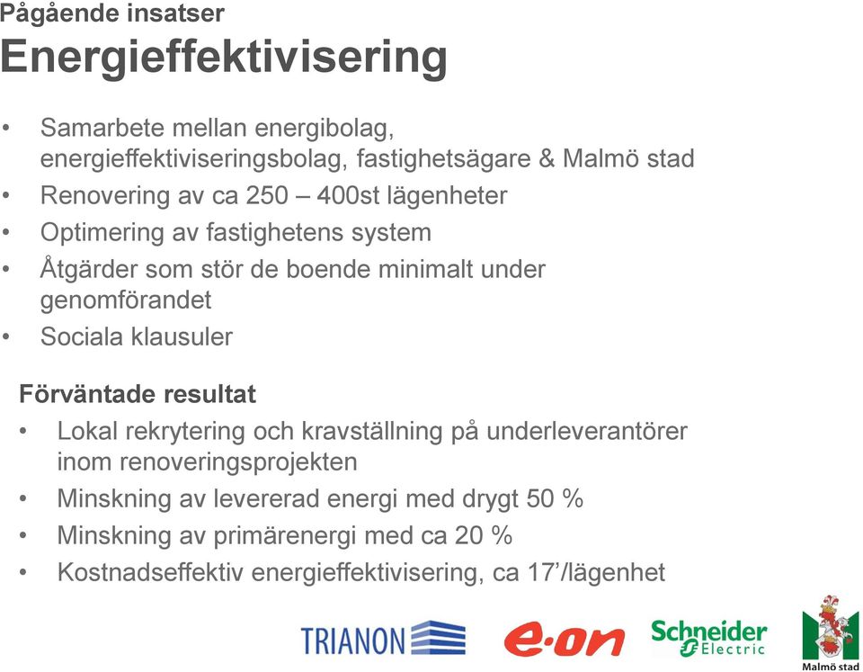 Sociala klausuler Förväntade resultat Lokal rekrytering och kravställning på underleverantörer inom renoveringsprojekten