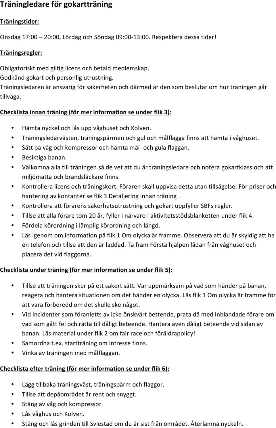 '' Checklista+innan+träning+(för+mer+information+se+under+flik+3):+ Hämta'nyckel'och'lås'upp'våghuset'och'Kolven.' Träningsledarvästen,'träningspärmen'och'gul'och'målflagga'finns'att'hämta'i'våghuset.