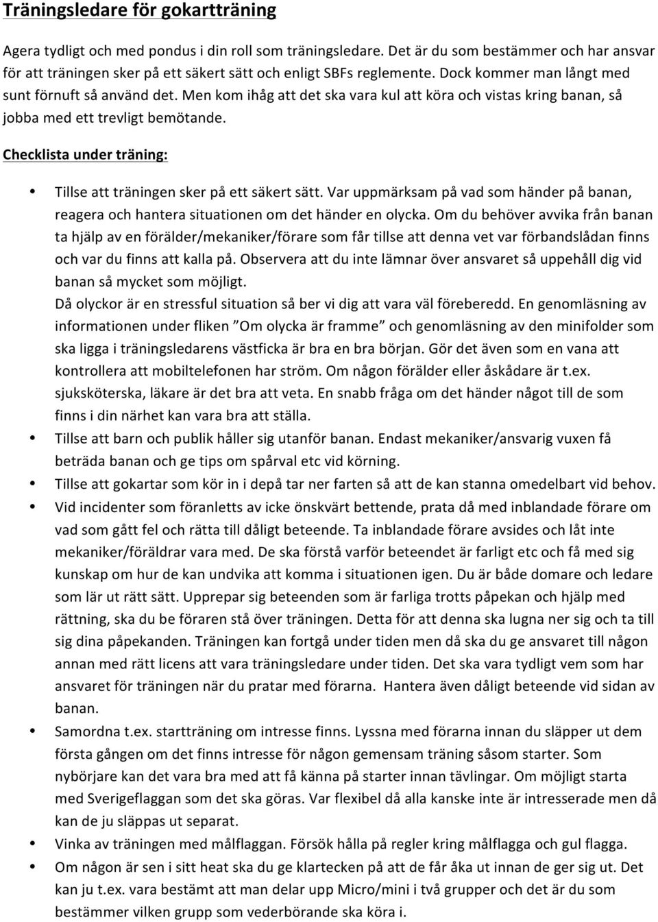 &men&kom&ihåg&att&det&ska&vara&kul&att&köra&och&vistas&kring&banan,&så& jobba&med&ett&trevligt&bemötande.&& Checklista,under,träning:, Tillse&att&träningen&sker&på&ett&säkert&sätt.