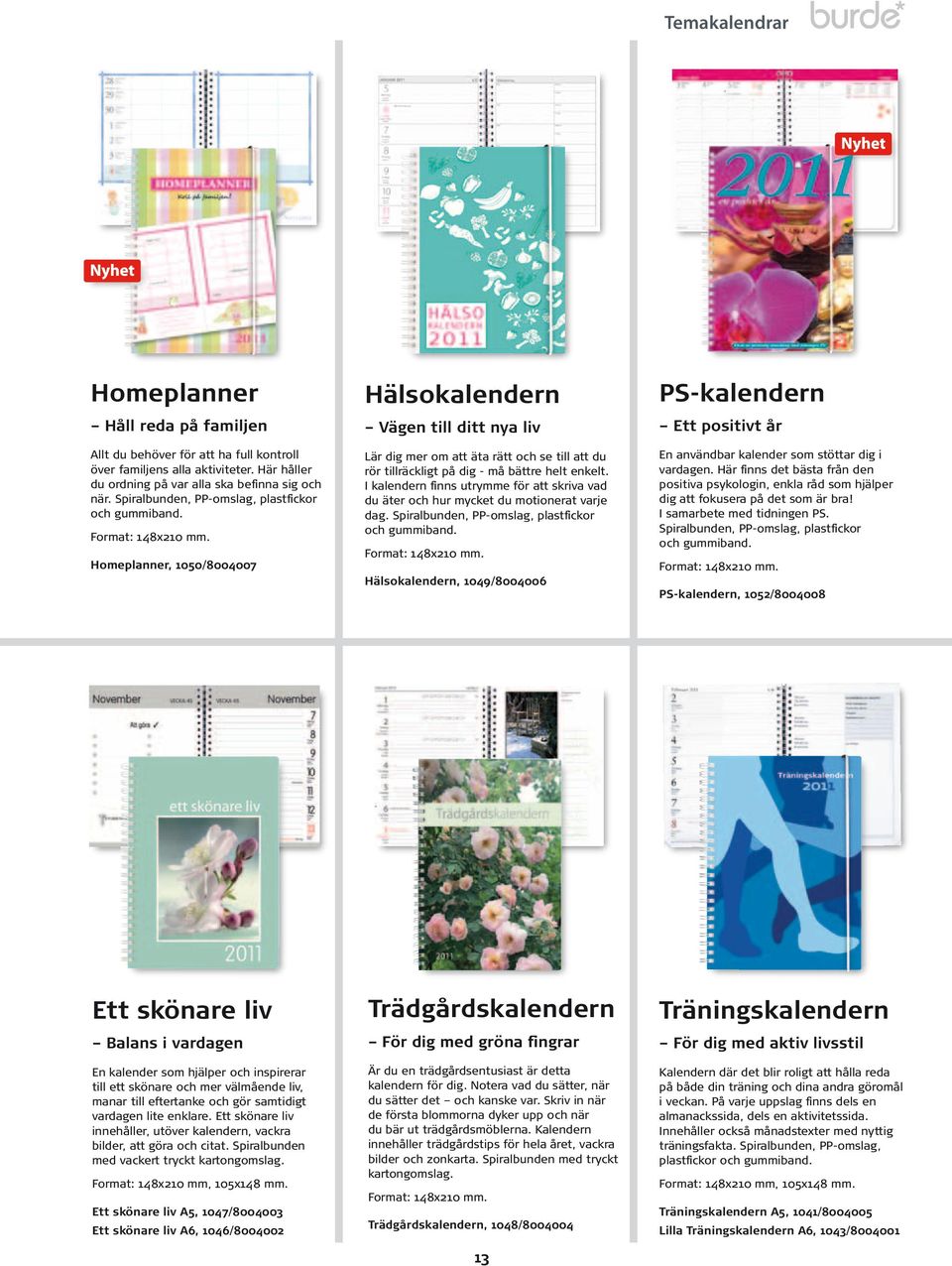 Homeplanner, 00/0000 Hälsokalendern Vägen till ditt nya liv är dig mer om att äta rätt och se till att du rör tillräckligt på dig - må bättre helt enkelt.