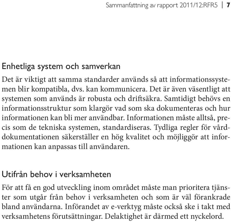 Informationen måste alltså, precis som de tekniska systemen, standardiseras.