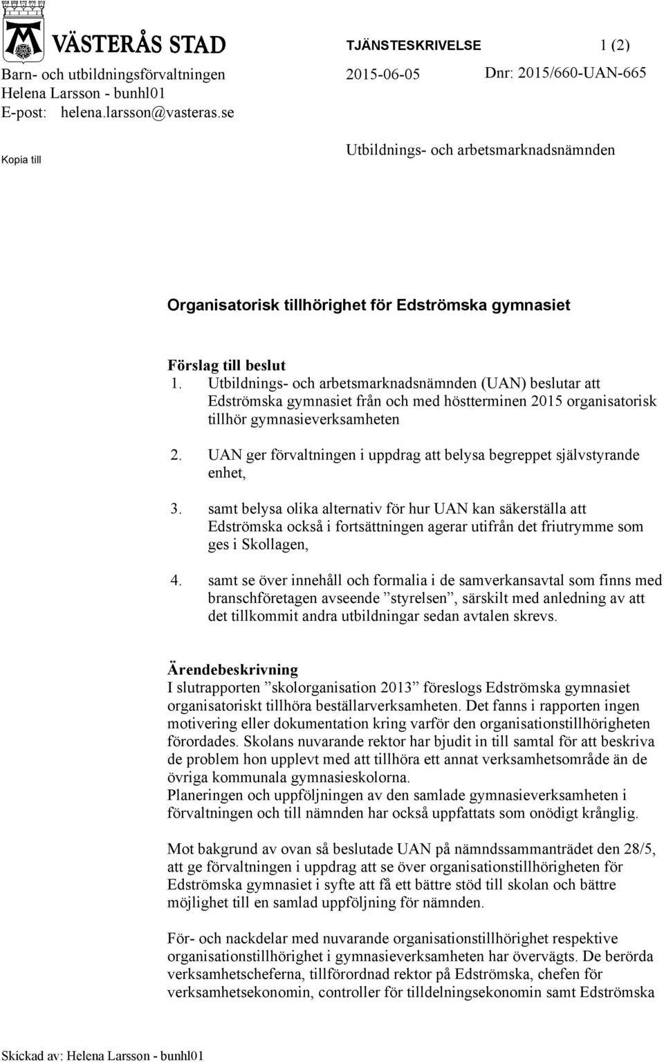 Utbildnings- och arbetsmarknadsnämnden (UAN) beslutar att Edströmska gymnasiet från och med höstterminen 2015 organisatorisk tillhör gymnasieverksamheten 2.