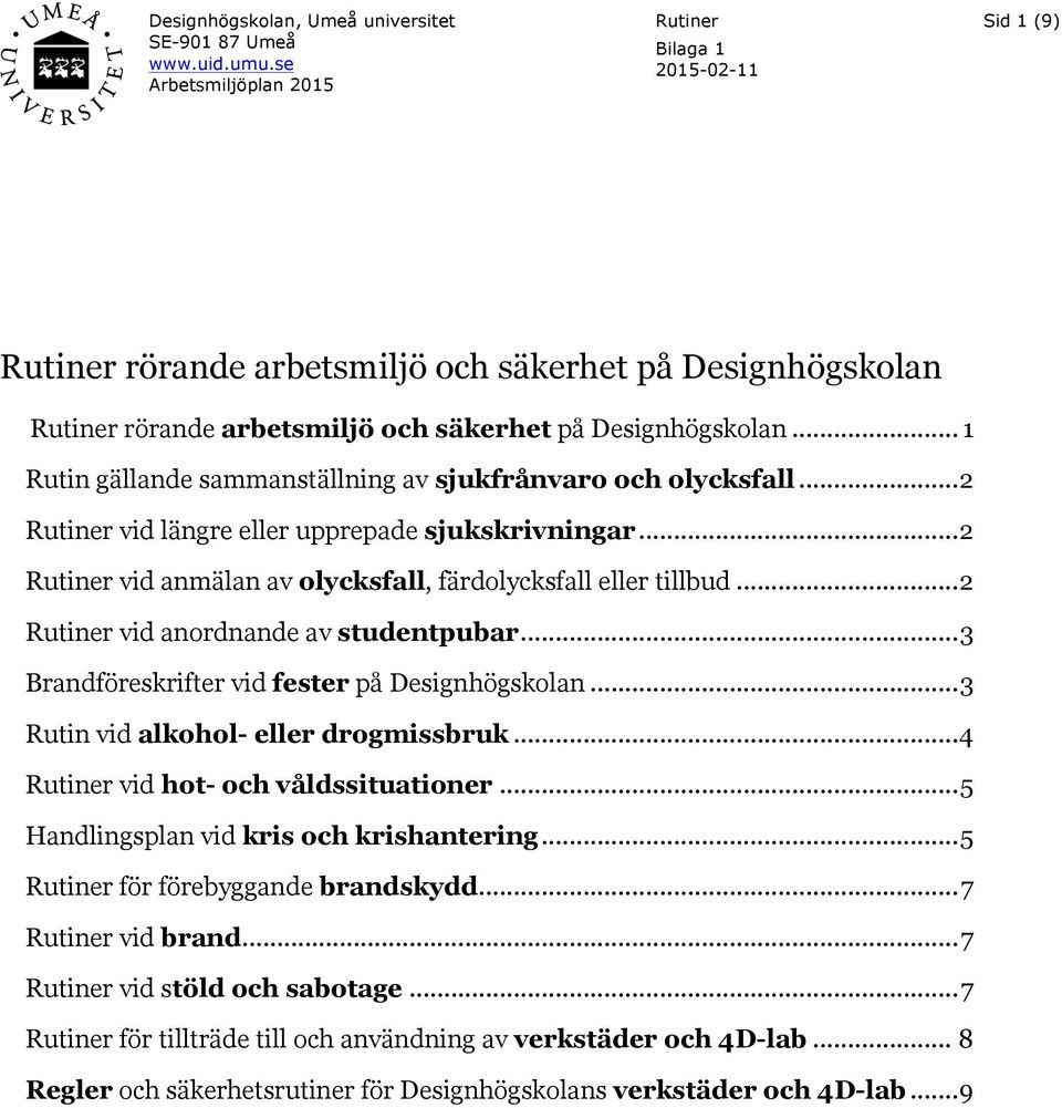 .. 1 Rutin gällande sammanställning av sjukfrånvaro och olycksfall... 2 Rutiner vid längre eller upprepade sjukskrivningar... 2 Rutiner vid anmälan av olycksfall, färdolycksfall eller tillbud.