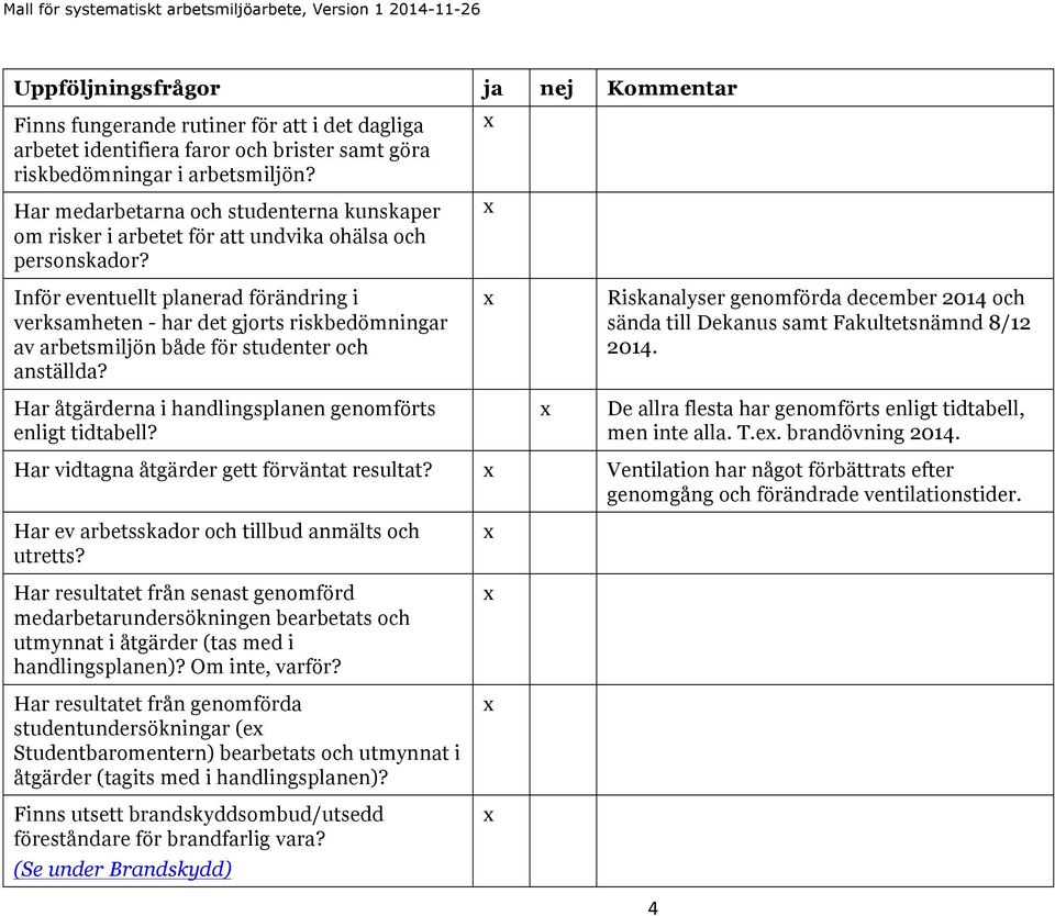 Inför eventuellt planerad förändring i verksamheten - har det gjorts riskbedömningar av arbetsmiljön både för studenter och anställda?