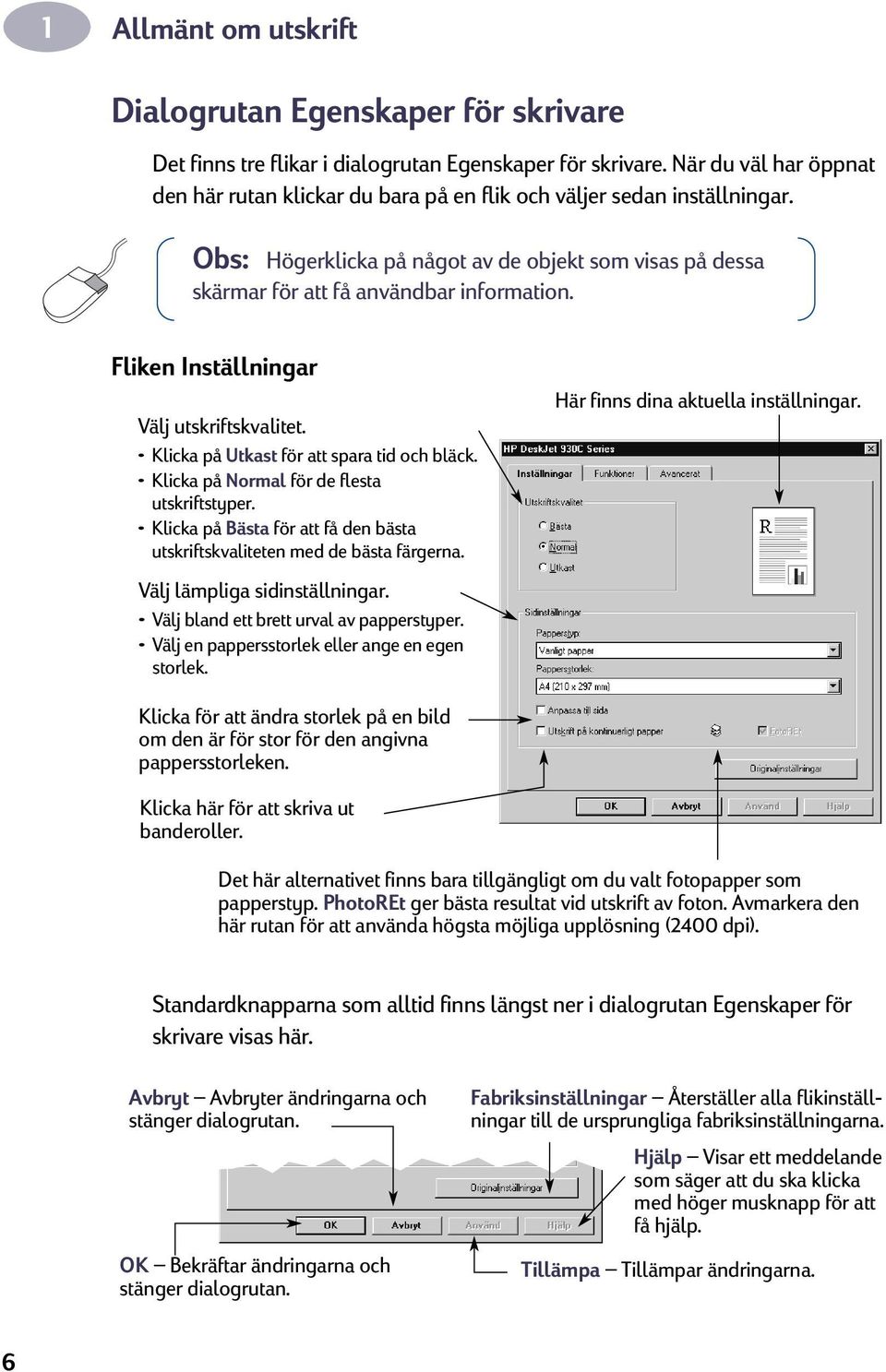 Fliken Inställningar Välj utskriftskvalitet. Klicka på Utkast för att spara tid och bläck. Klicka på Normal för de flesta utskriftstyper.