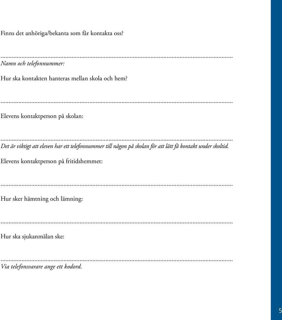 Elevens kontaktperson på skolan: Det är viktigt att eleven har ett telefonnummer till någon på