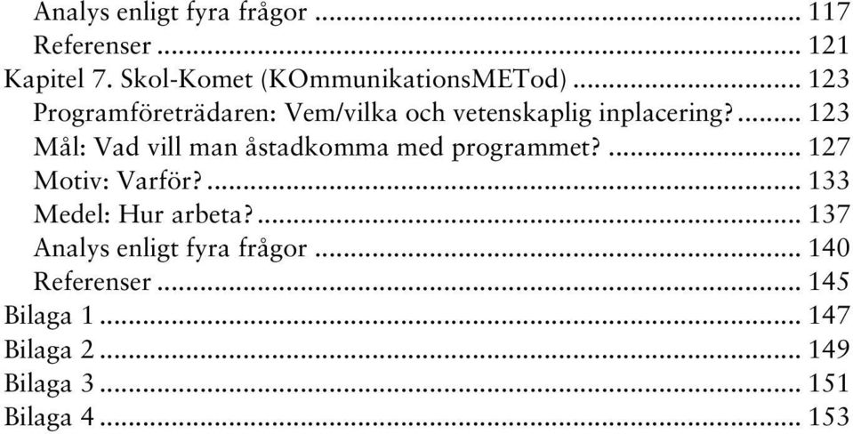 ... 123 Mål: Vad vill man åstadkomma med programmet?... 127 Motiv: Varför?