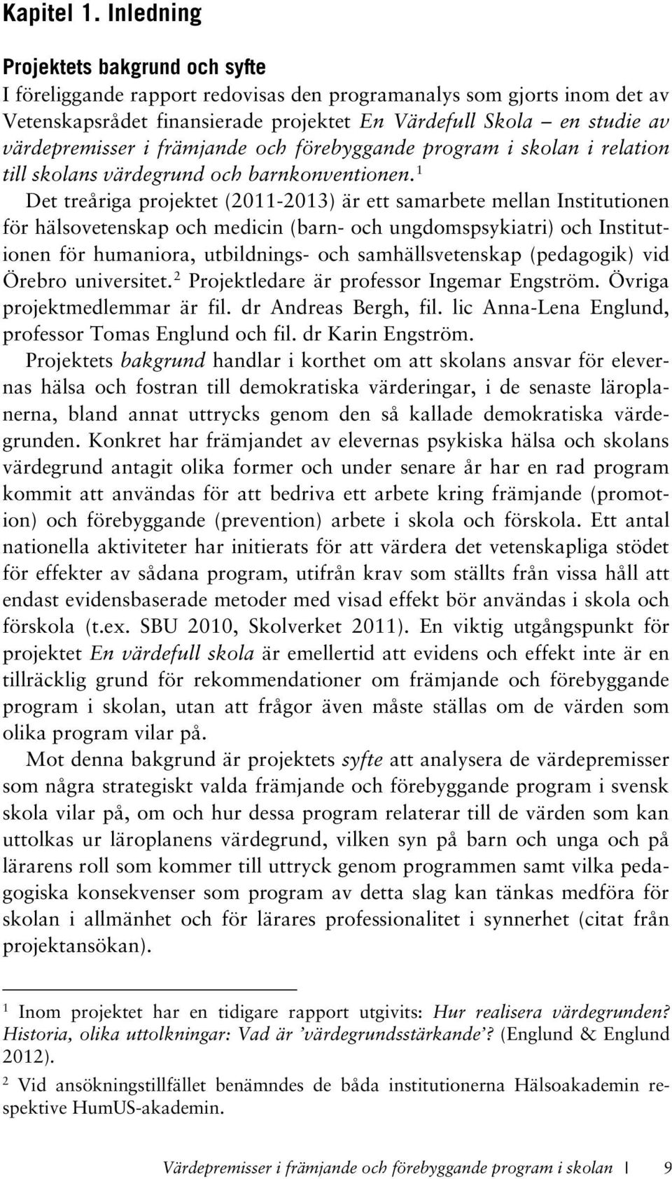 i främjande och förebyggande program i skolan i relation till skolans värdegrund och barnkonventionen.