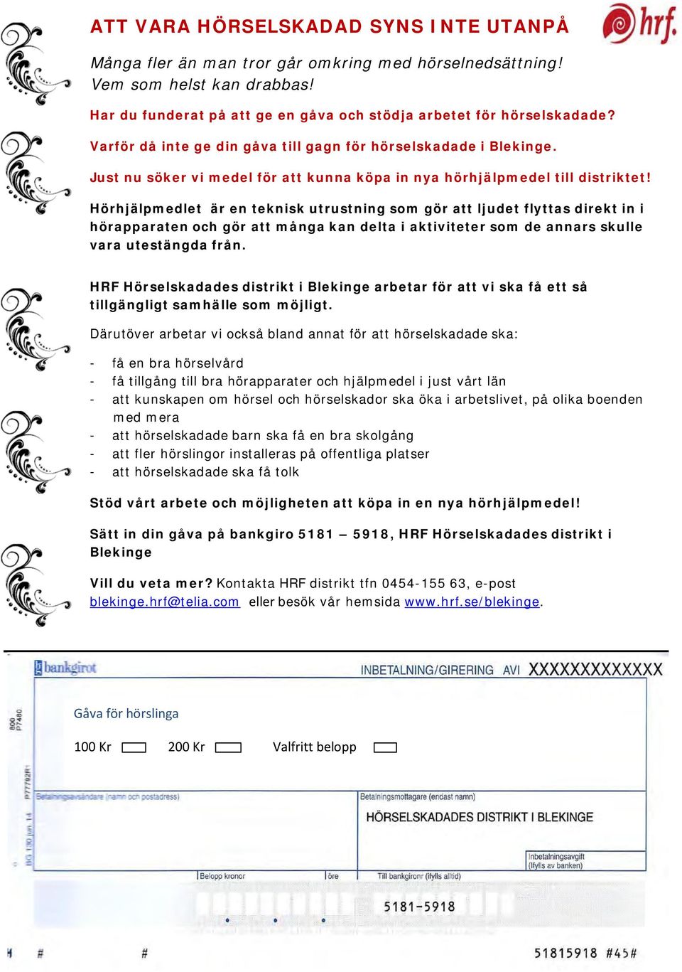 Hörhjälpmedlet är en teknisk utrustning som gör att ljudet flyttas direkt in i hörapparaten och gör att många kan delta i aktiviteter som de annars skulle vara utestängda från.