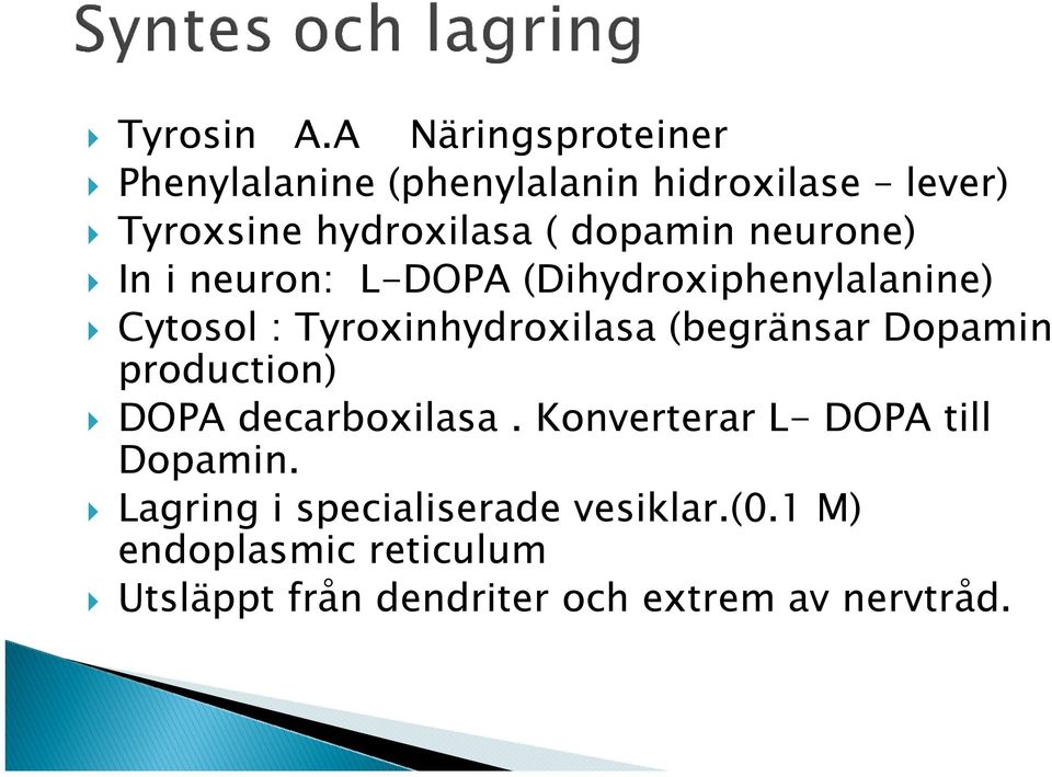 dopamin neurone) In i neuron: L-DOPA (Dihydroxiphenylalanine) Cytosol : Tyroxinhydroxilasa