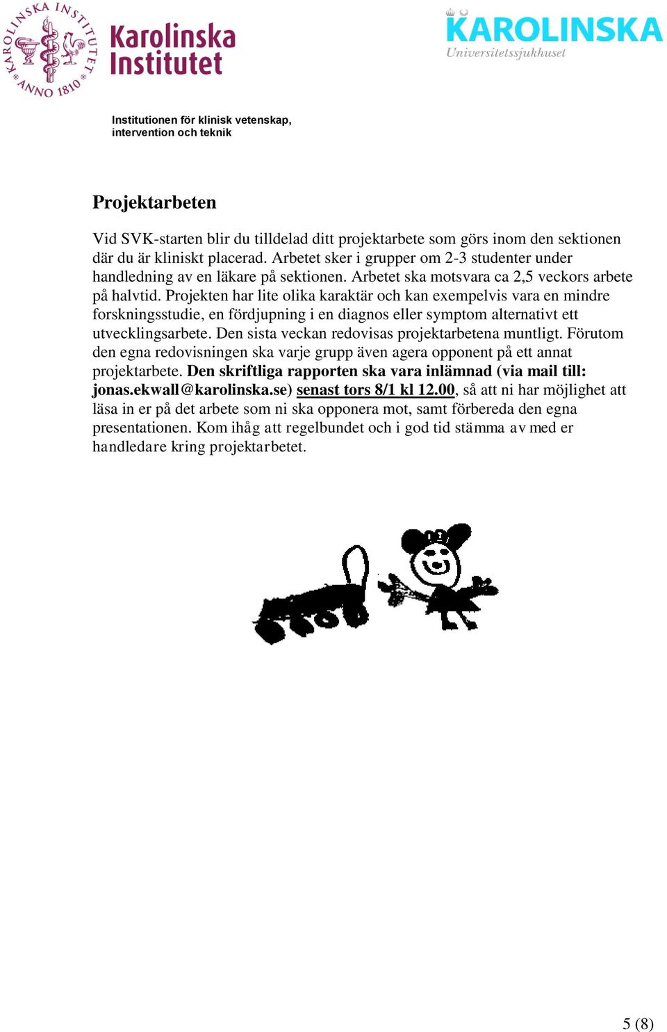 Projekten har lite olika karaktär och kan exempelvis vara en mindre forskningsstudie, en fördjupning i en diagnos eller symptom alternativt ett utvecklingsarbete.