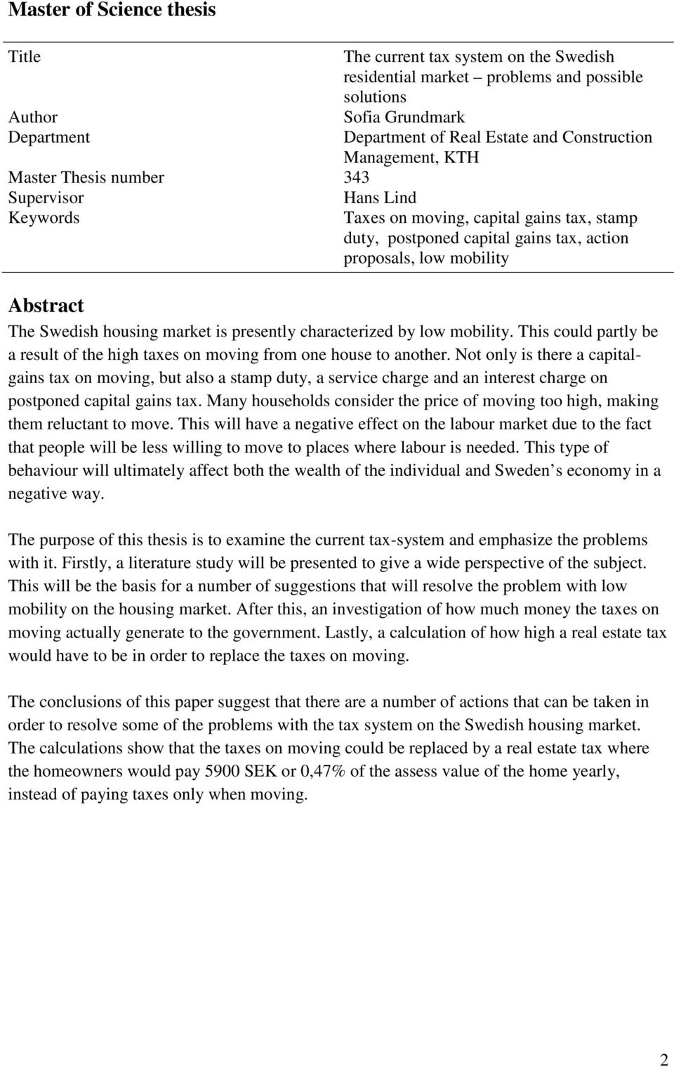 housing market is presently characterized by low mobility. This could partly be a result of the high taxes on moving from one house to another.
