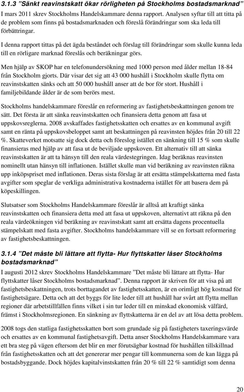 I denna rapport tittas på det ägda beståndet och förslag till förändringar som skulle kunna leda till en rörligare marknad föreslås och beräkningar görs.