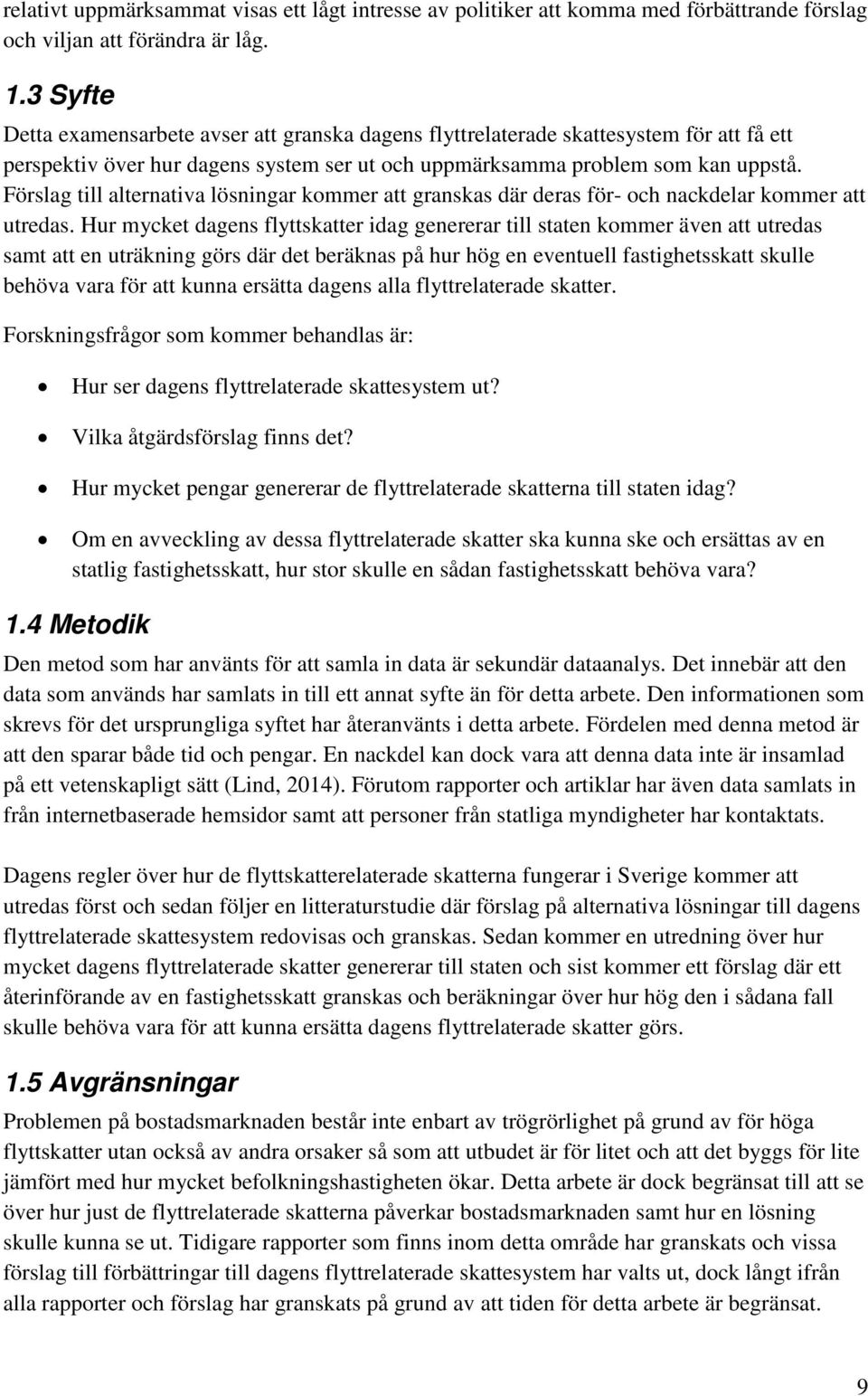 Förslag till alternativa lösningar kommer att granskas där deras för- och nackdelar kommer att utredas.