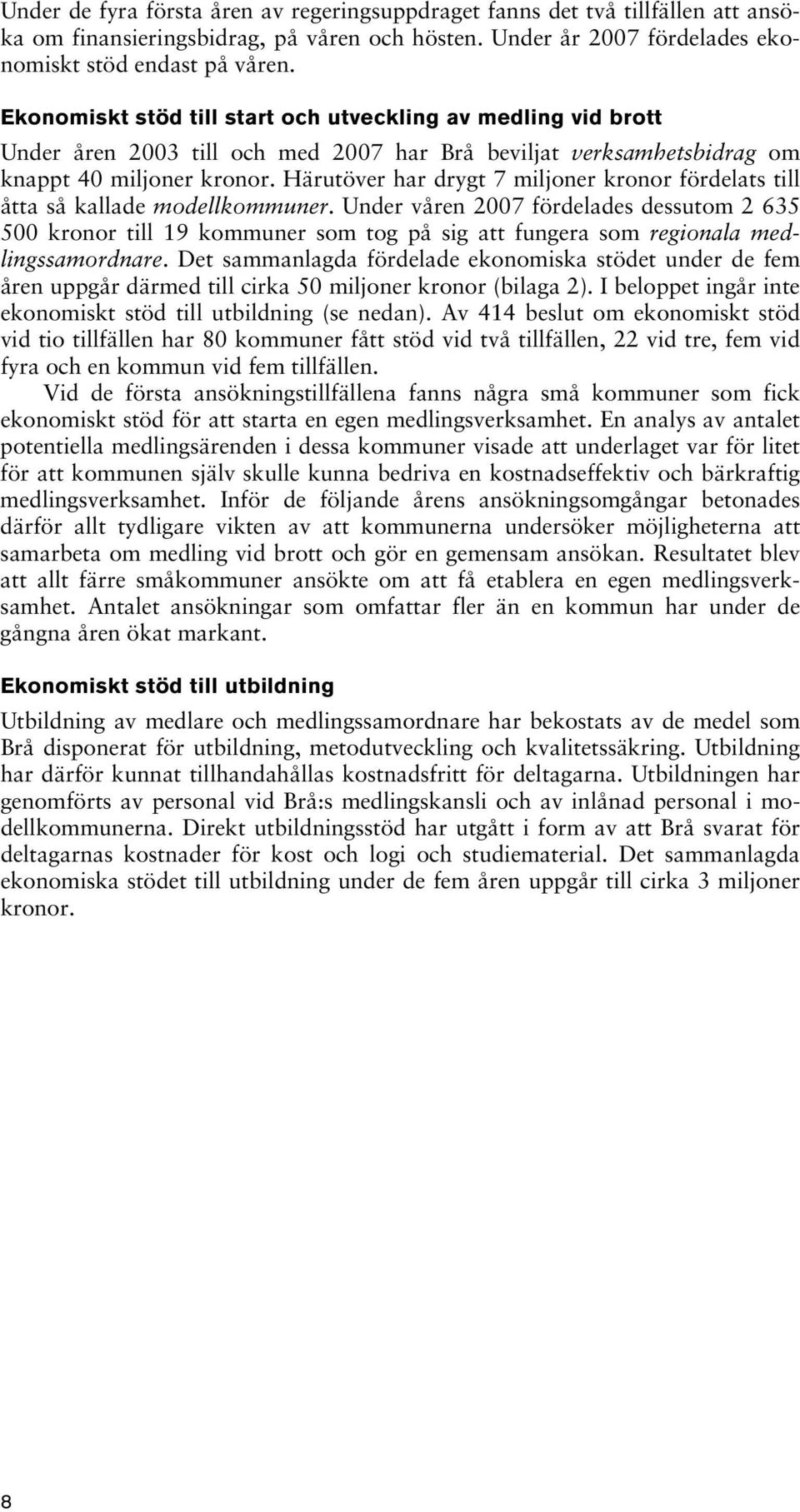 Härutöver har drygt 7 miljoner kronor fördelats till åtta så kallade modellkommuner.