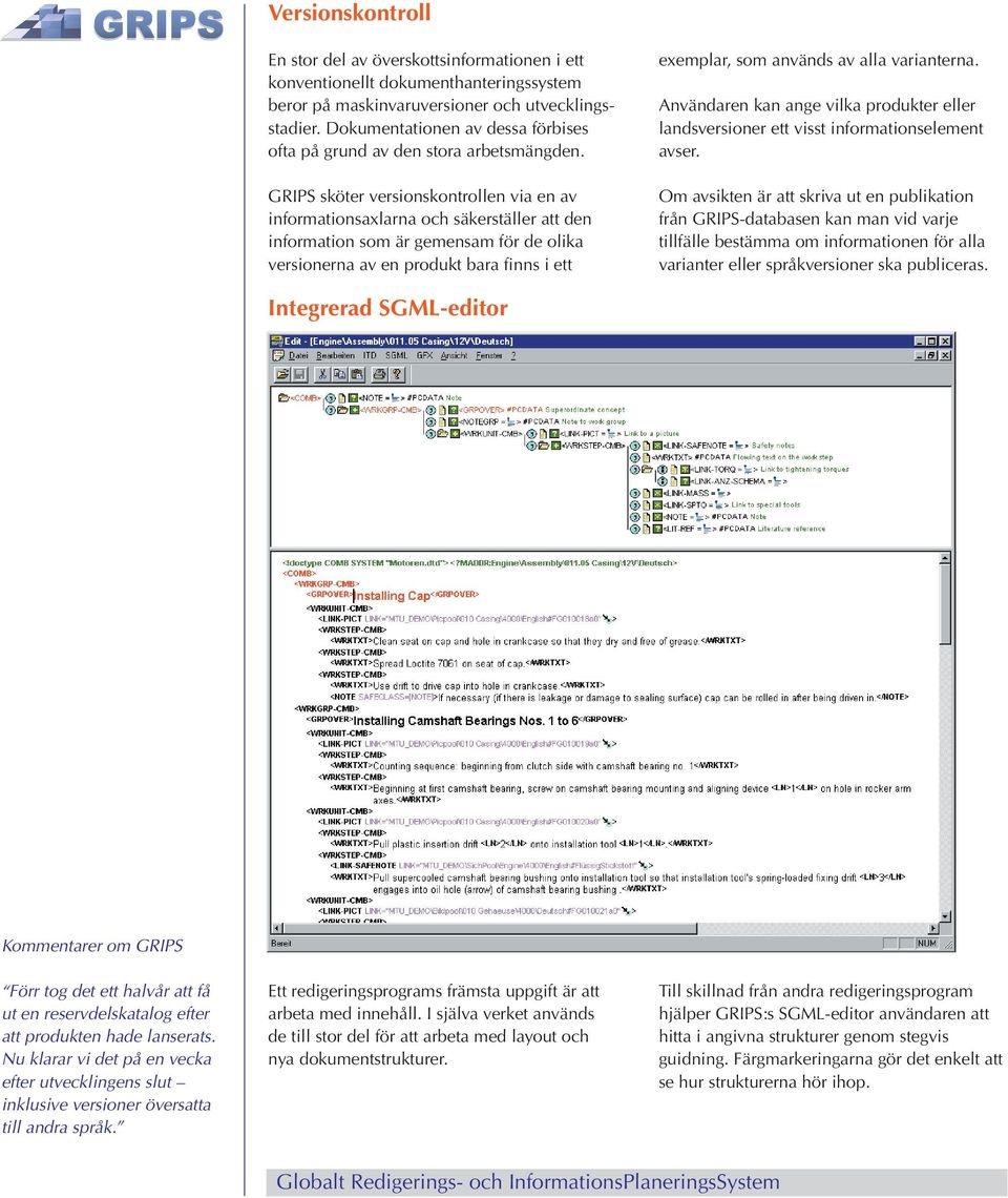 GRIPS sköter versionskontrollen via en av informationsaxlarna och säkerställer att den information som är gemensam för de olika versionerna av en produkt bara finns i ett exemplar, som används av