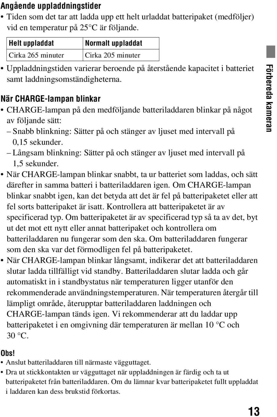 När CHARGE-lampan blinkar CHARGE-lampan på den medföljande batteriladdaren blinkar på något av följande sätt: Snabb blinkning: Sätter på och stänger av ljuset med intervall på 0,15 sekunder.