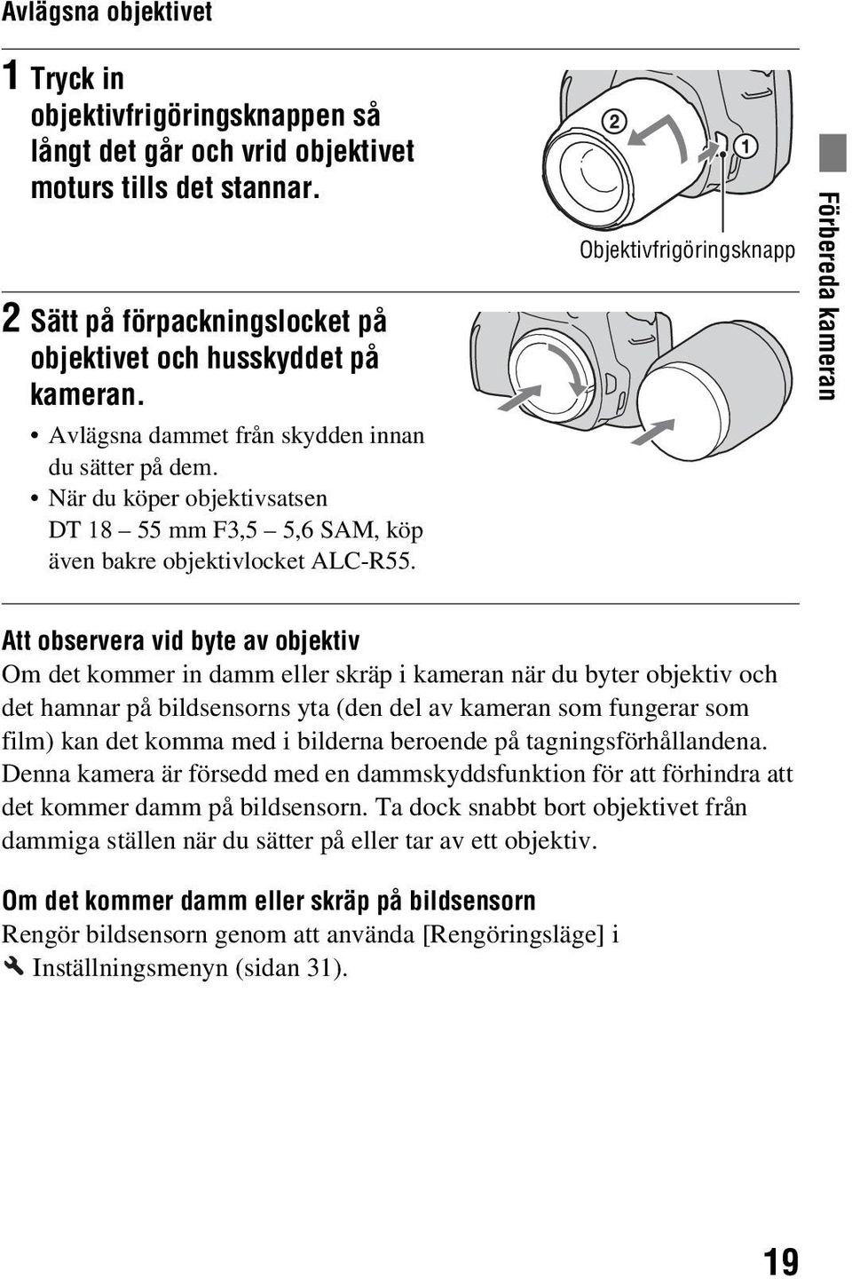 Objektivfrigöringsknapp Förbereda kameran Att observera vid byte av objektiv Om det kommer in damm eller skräp i kameran när du byter objektiv och det hamnar på bildsensorns yta (den del av kameran