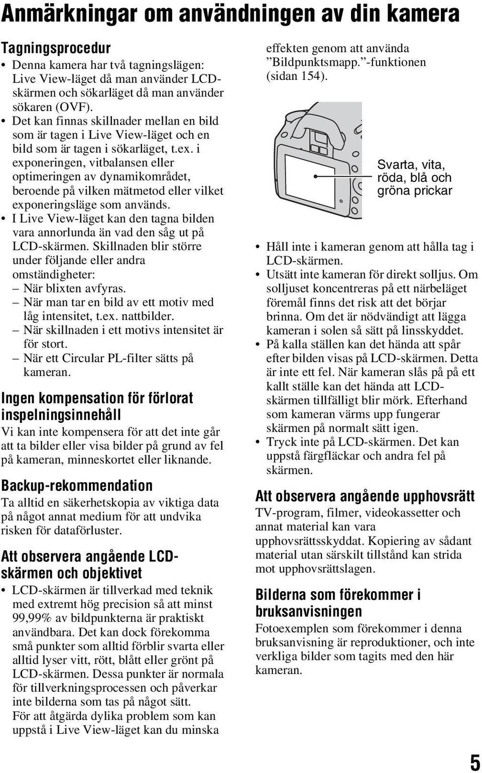 i exponeringen, vitbalansen eller optimeringen av dynamikområdet, beroende på vilken mätmetod eller vilket exponeringsläge som används.