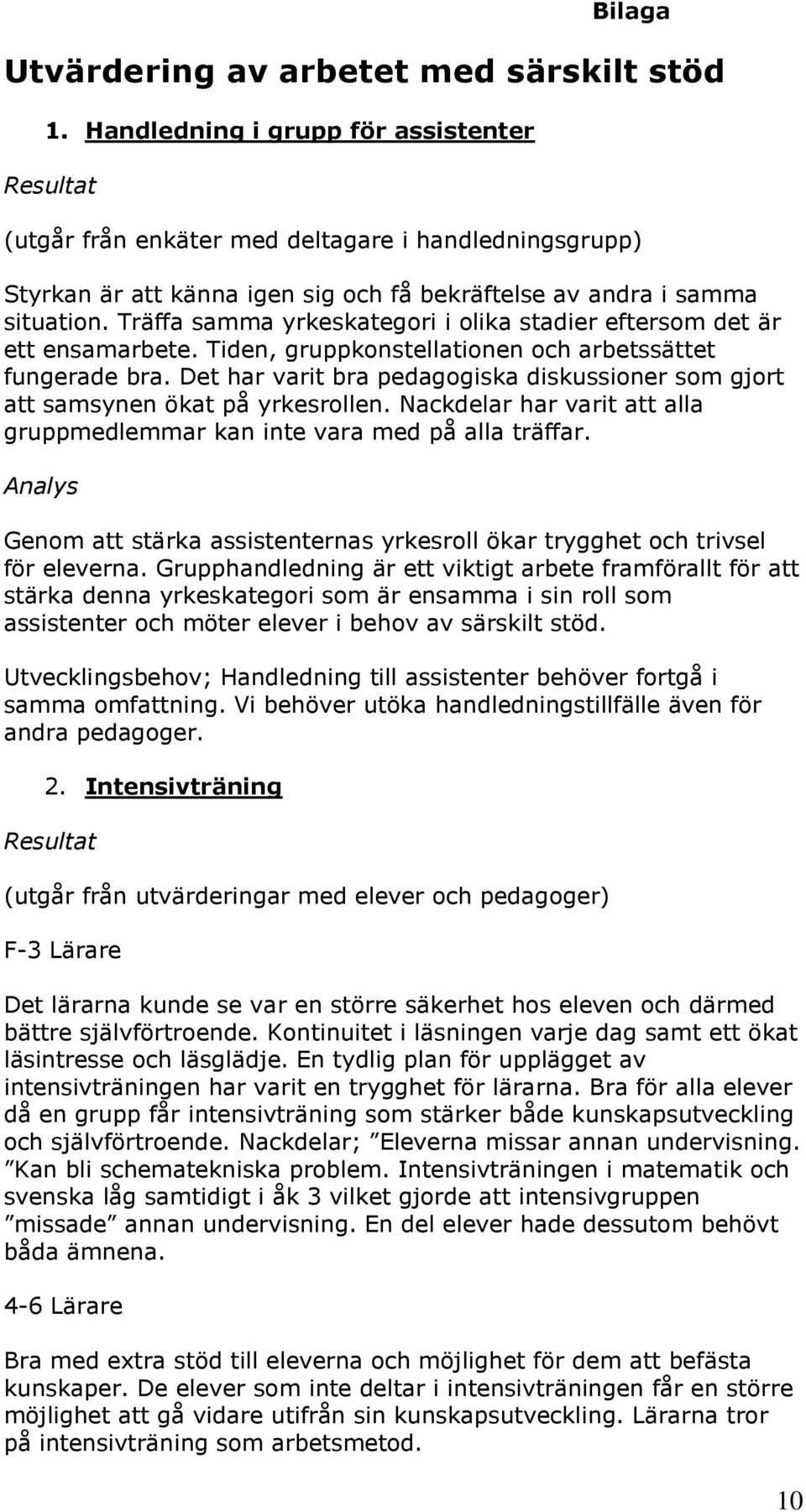 Träffa samma yrkeskategori i olika stadier eftersom det är ett ensamarbete. Tiden, gruppkonstellationen och arbetssättet fungerade bra.