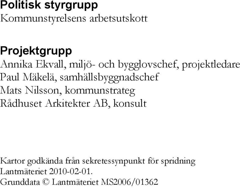 Nilsson, kommunstrateg Rådhuset Arkitekter AB, konsult Kartor godkända från