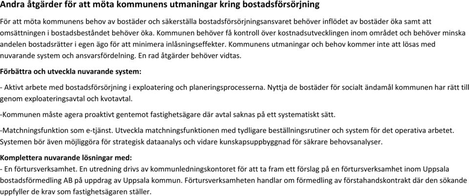 Kommunen behöver få kontroll över kostnadsutvecklingen inom området och behöver minska andelen bostadsrätter i egen ägo för att minimera inlåsningseffekter.