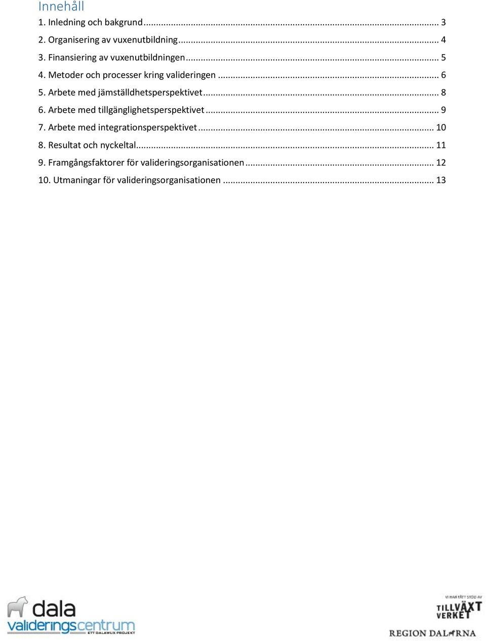 Arbete med jämställdhetsperspektivet... 8 6. Arbete med tillgänglighetsperspektivet... 9 7.