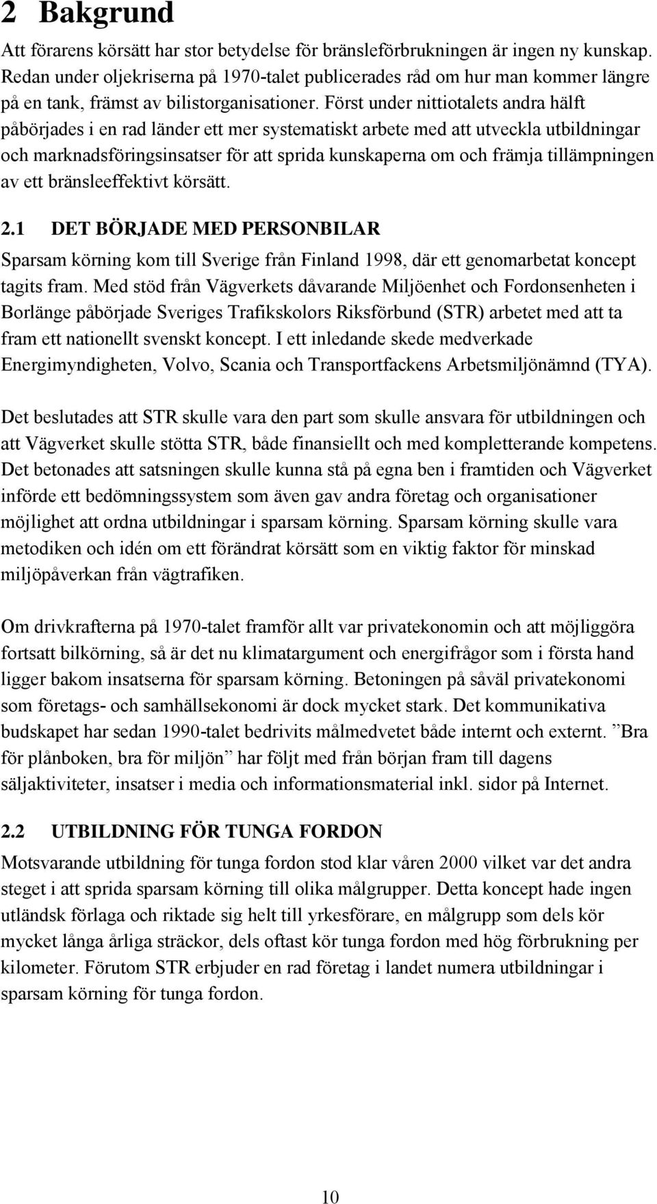 Först under nittiotalets andra hälft påbörjades i en rad länder ett mer systematiskt arbete med att utveckla utbildningar och marknadsföringsinsatser för att sprida kunskaperna om och främja