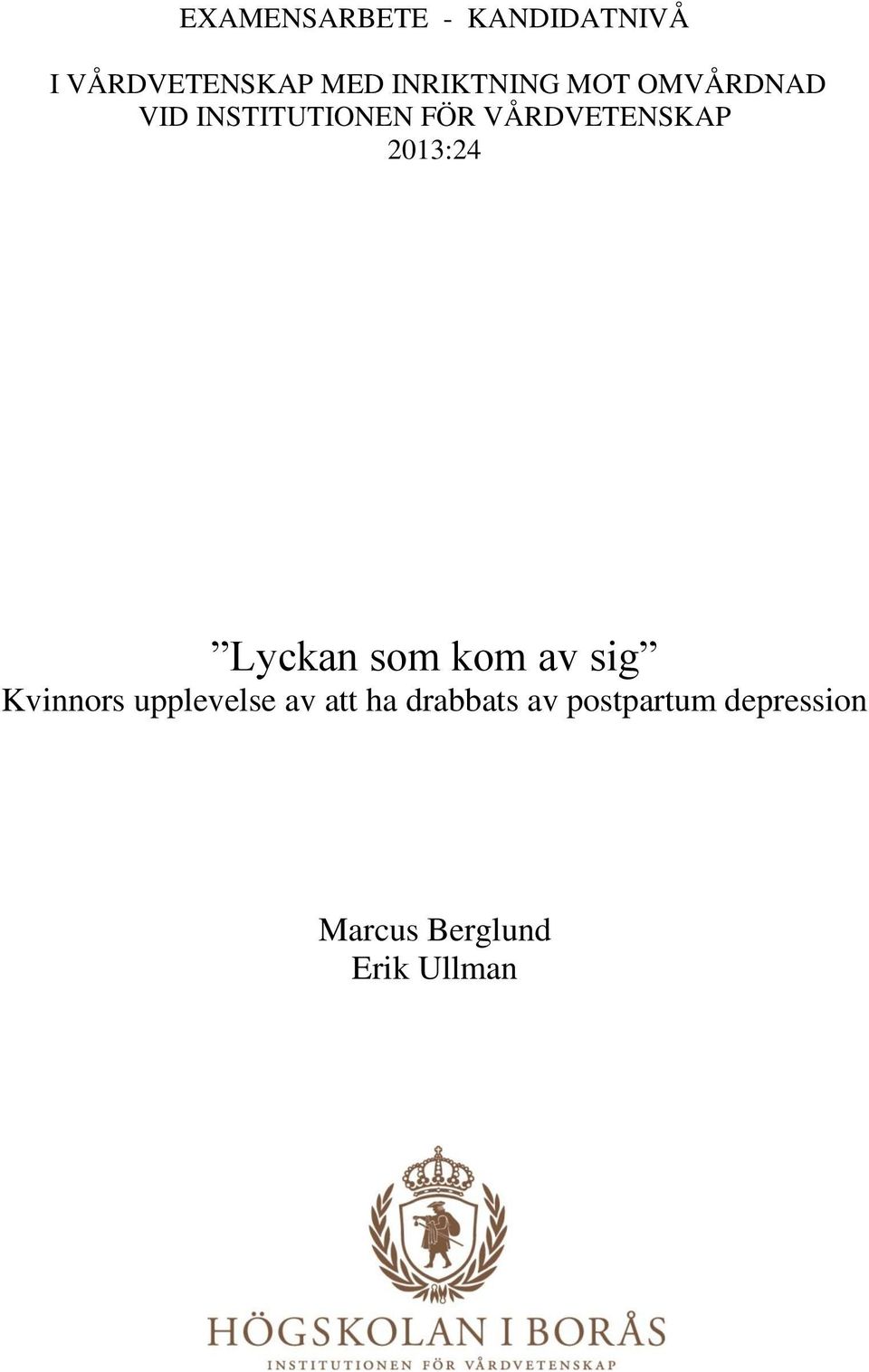 VÅRDVETENSKAP 2013:24 Lyckan som kom av sig Kvinnors