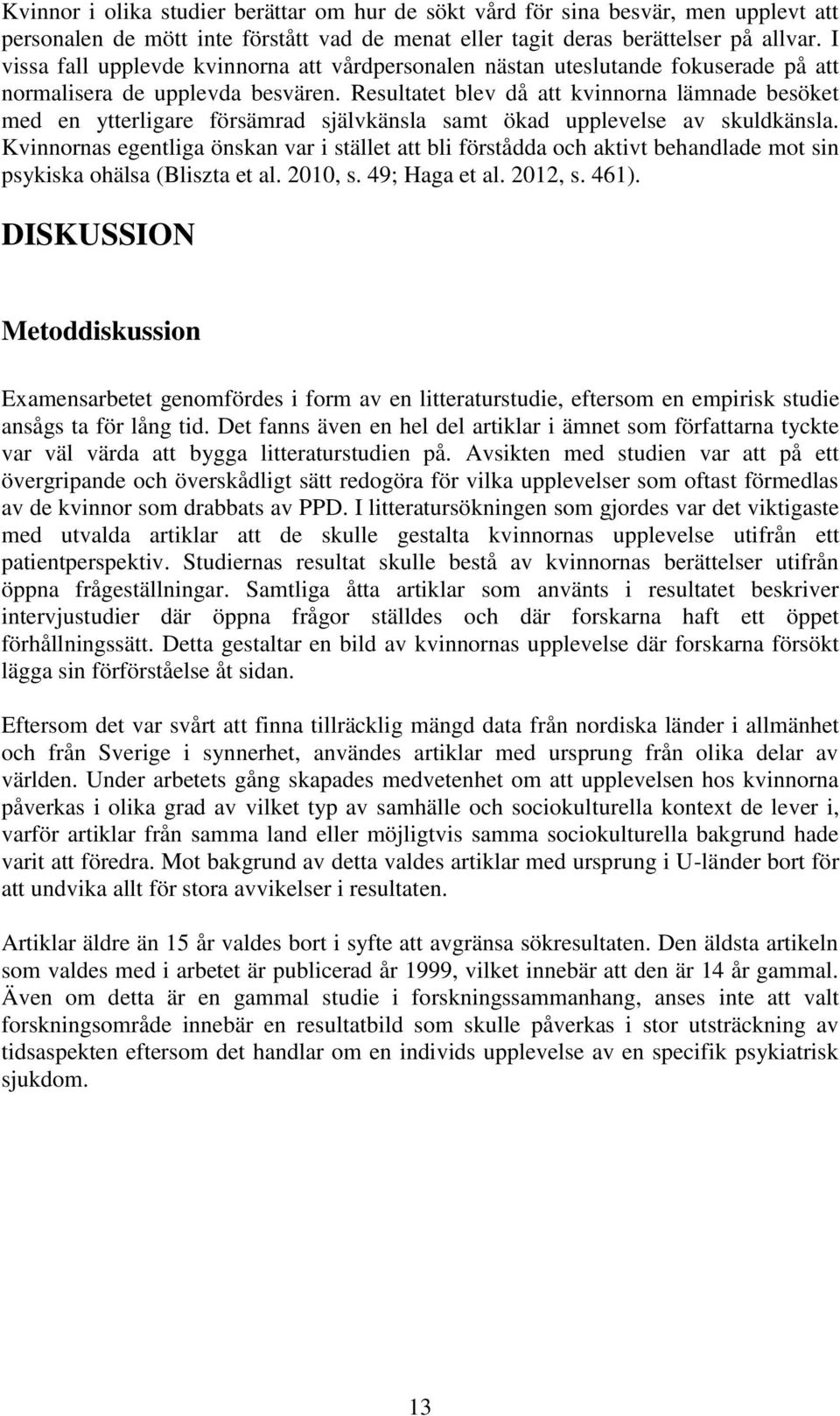 Resultatet blev då att kvinnorna lämnade besöket med en ytterligare försämrad självkänsla samt ökad upplevelse av skuldkänsla.
