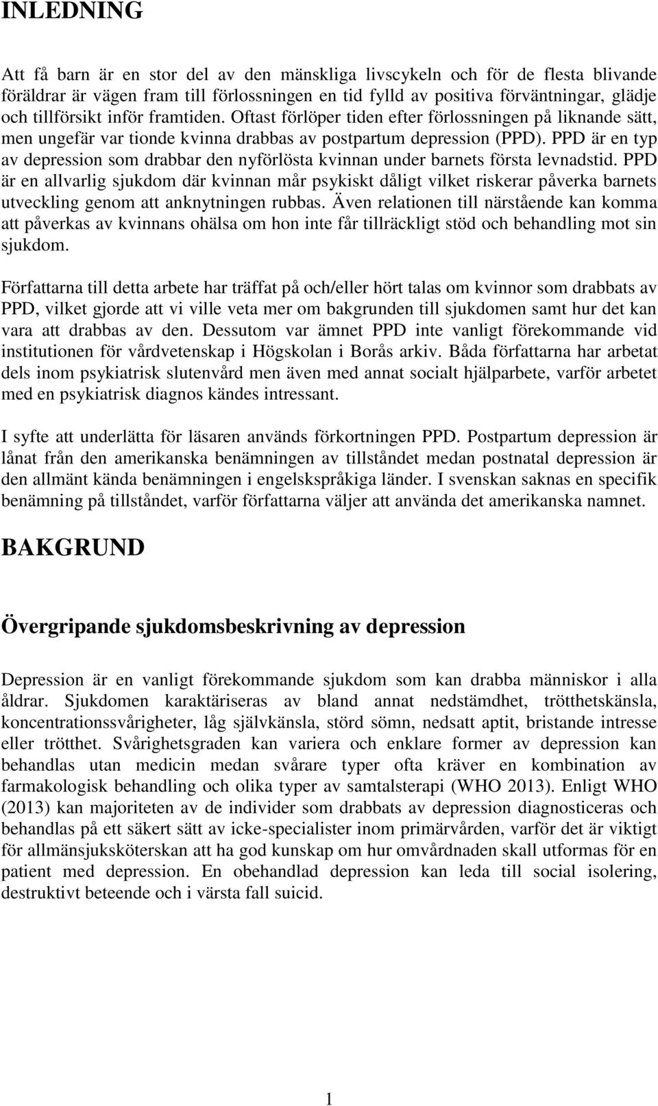 PPD är en typ av depression som drabbar den nyförlösta kvinnan under barnets första levnadstid.