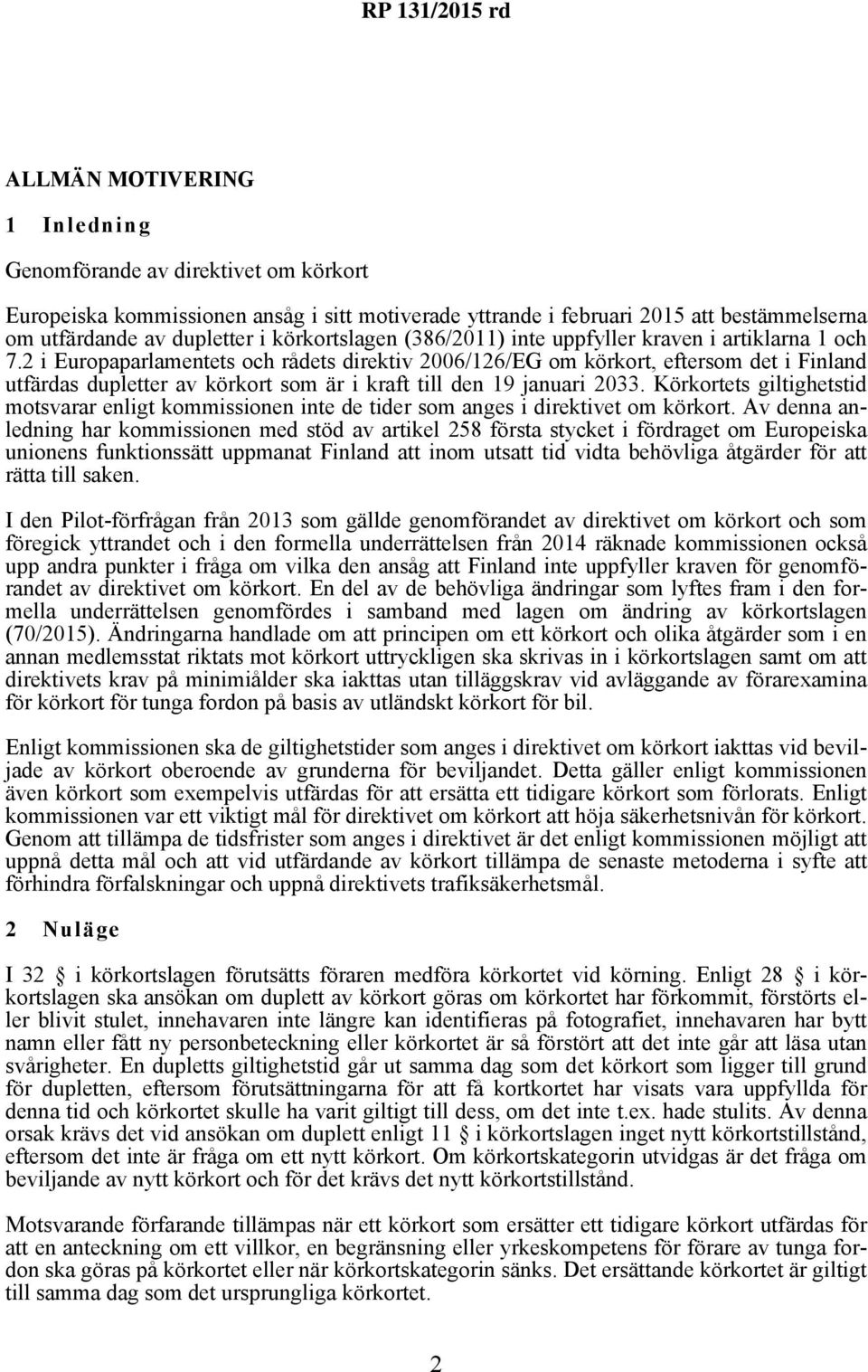 2 i Europaparlamentets och rådets direktiv 2006/126/EG om körkort, eftersom det i Finland utfärdas dupletter av körkort som är i kraft till den 19 januari 2033.