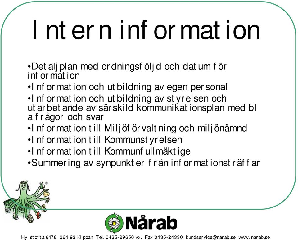 till Miljöförvaltning och miljönämnd Information till Kommunstyrelsen Information till Kommunfullmäktige Summering av