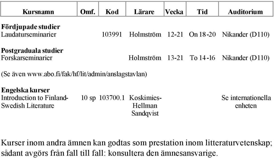 1 Koskimies- Hellman Sandqvist Se internationella enheten Kurser inom andra ämnen kan godtas
