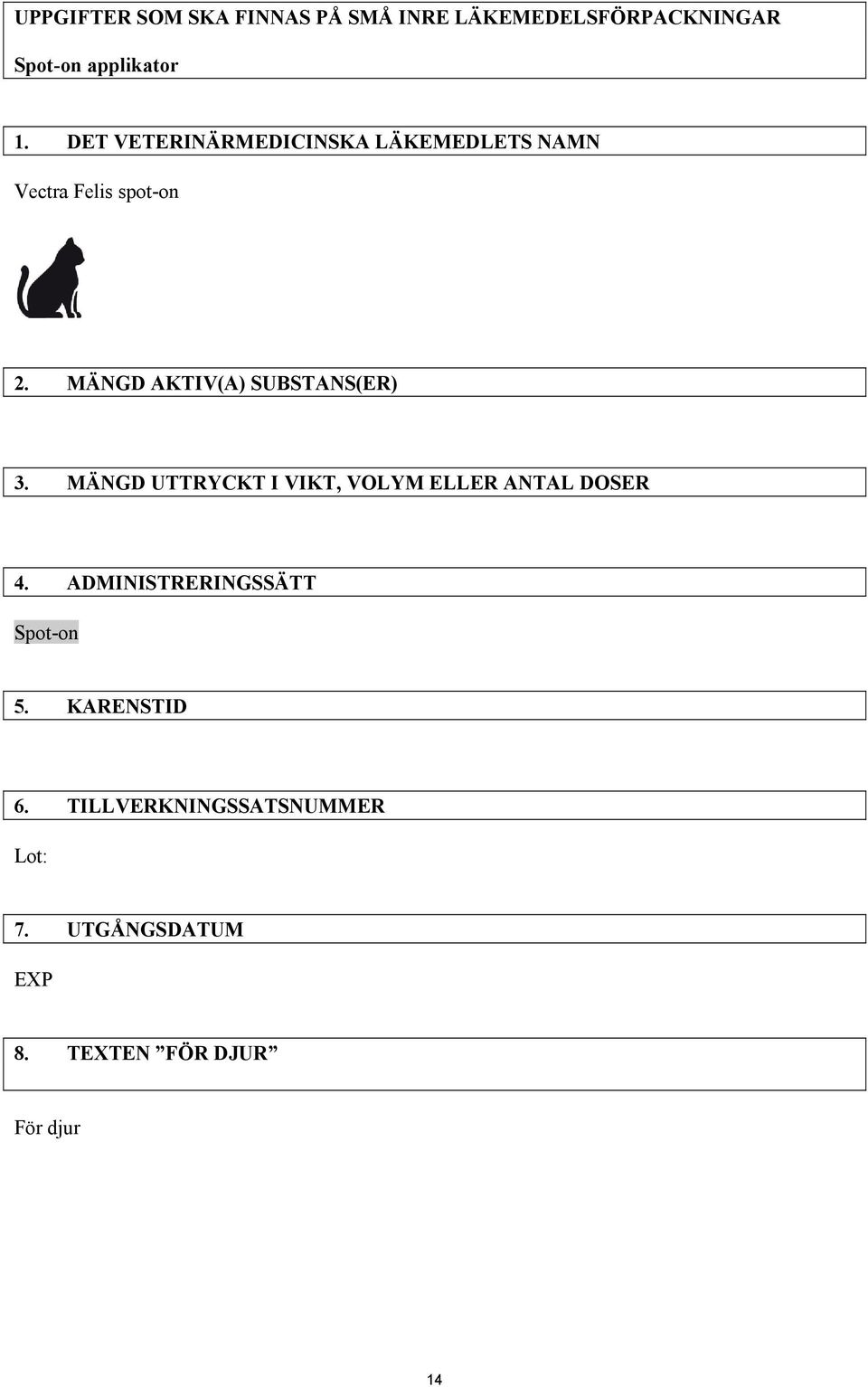MÄNGD AKTIV(A) SUBSTANS(ER) 3. MÄNGD UTTRYCKT I VIKT, VOLYM ELLER ANTAL DOSER 4.