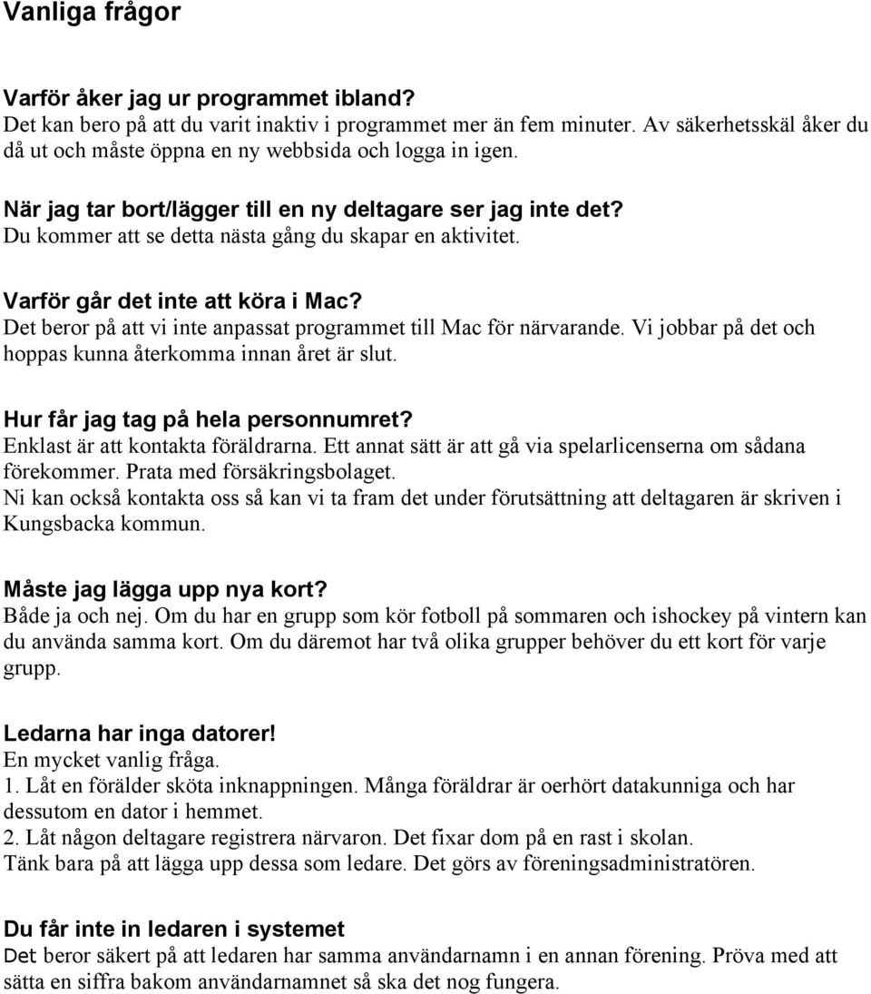 Du kommer att se detta nästa gång du skapar en aktivitet. Varför går det inte att köra i Mac? Det beror på att vi inte anpassat programmet till Mac för närvarande.