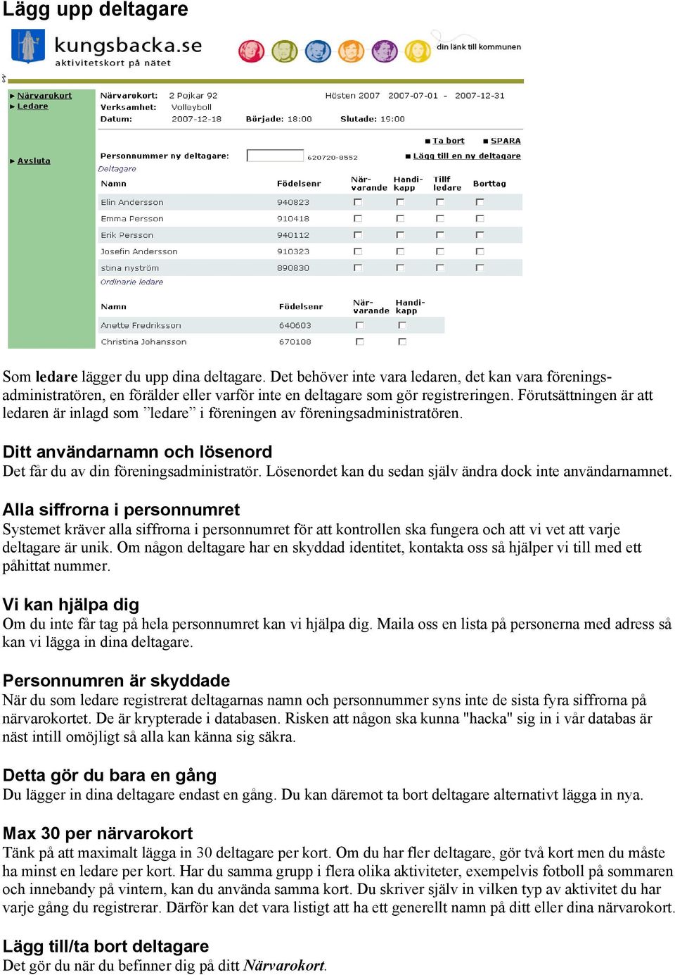 Lösenordet kan du sedan själv ändra dock inte användarnamnet.