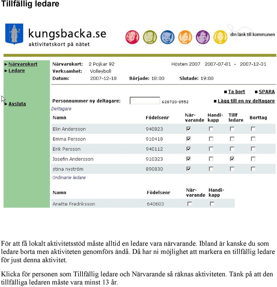 Då har ni möjlighet att markera en tillfällig ledare för just denna aktivitet.