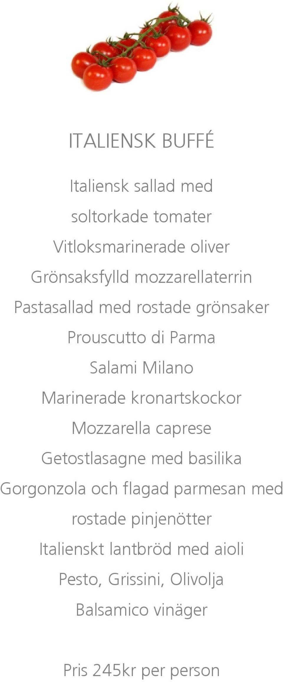 kronartskockor Mozzarella caprese Getostlasagne med basilika Gorgonzola och flagad parmesan med