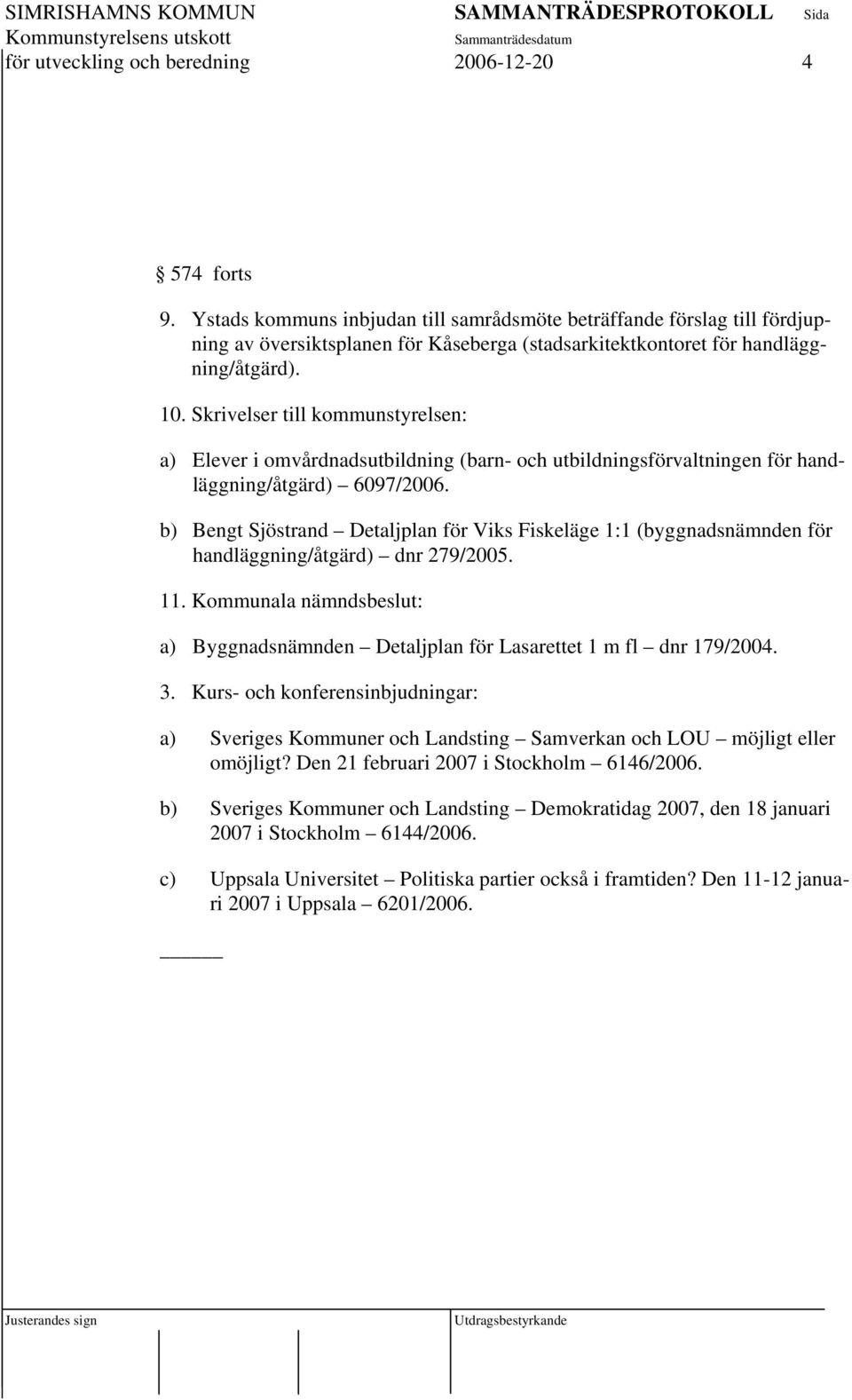 Skrivelser till kommunstyrelsen: a) Elever i omvårdnadsutbildning (barn- och utbildningsförvaltningen för handläggning/åtgärd) 6097/2006.
