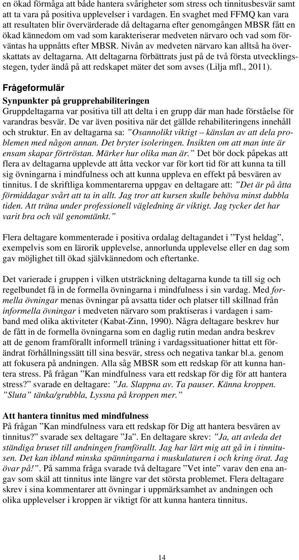 efter MBSR. Nivån av medveten närvaro kan alltså ha överskattats av deltagarna.