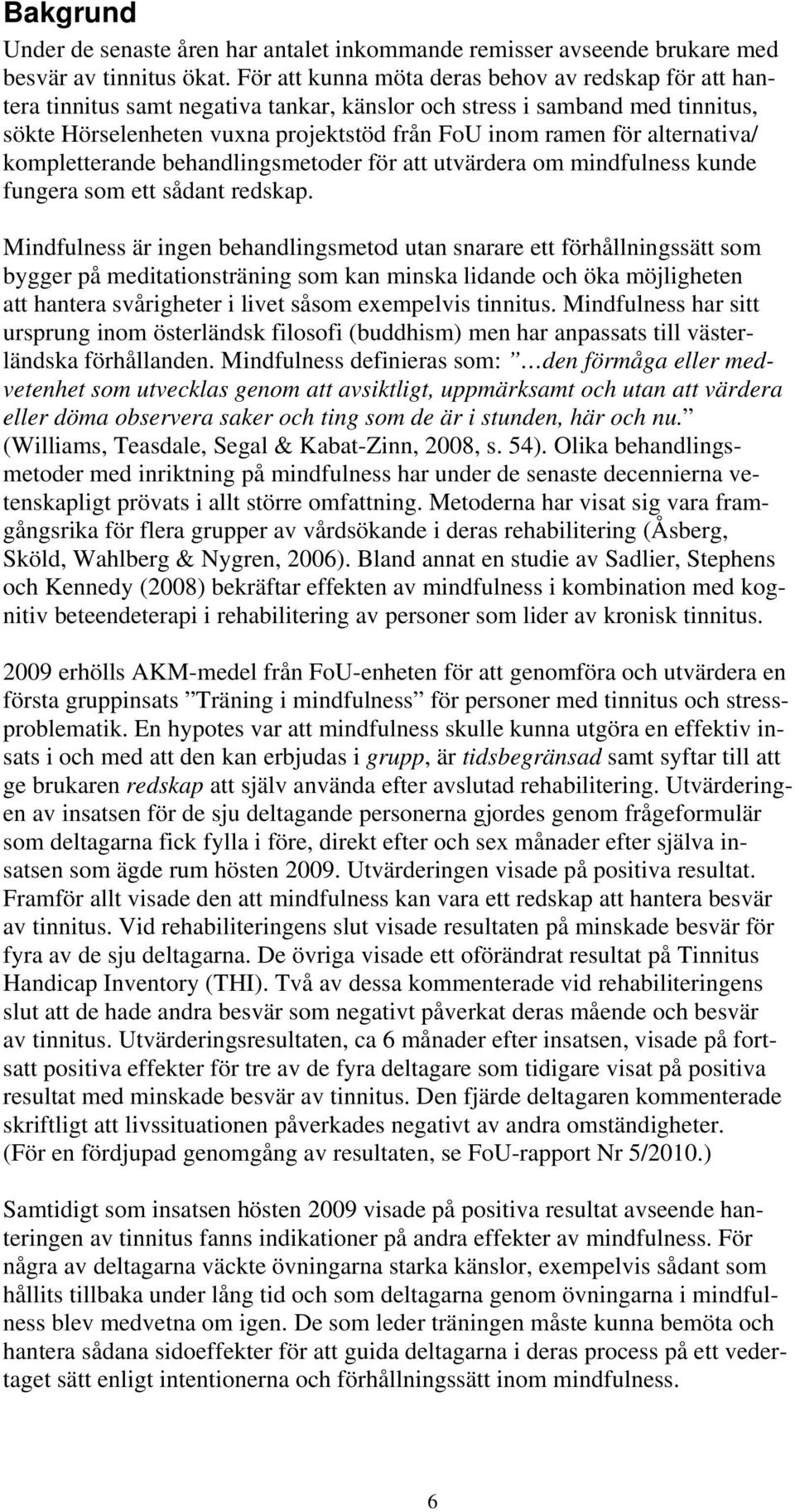 alternativa/ kompletterande behandlingsmetoder för att utvärdera om mindfulness kunde fungera som ett sådant redskap.