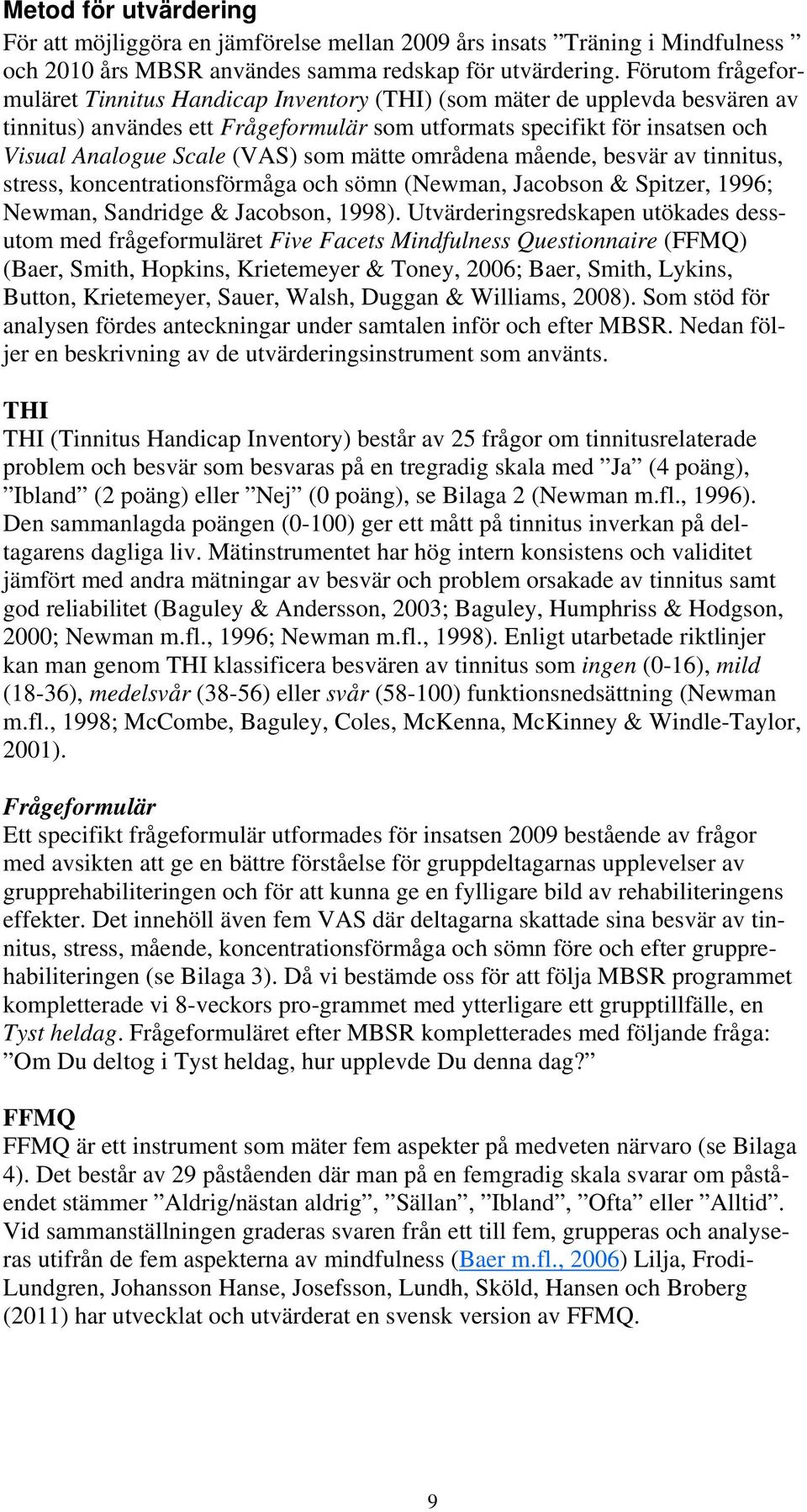 mätte områdena mående, av tinnitus, stress, koncentrationsförmåga och sömn (Newman, Jacobson & Spitzer, 1996; Newman, Sandridge & Jacobson, 1998).