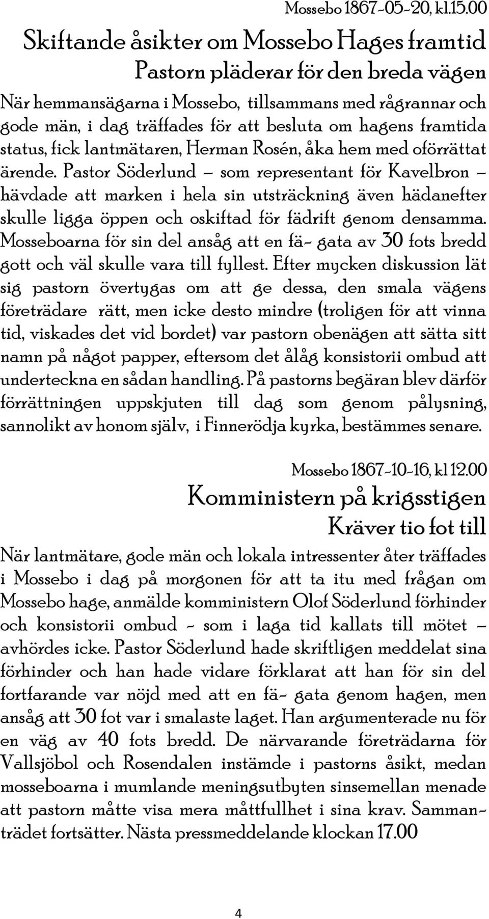 framtida status, fick lantmätaren, Herman Rosén, åka hem med oförrättat ärende.