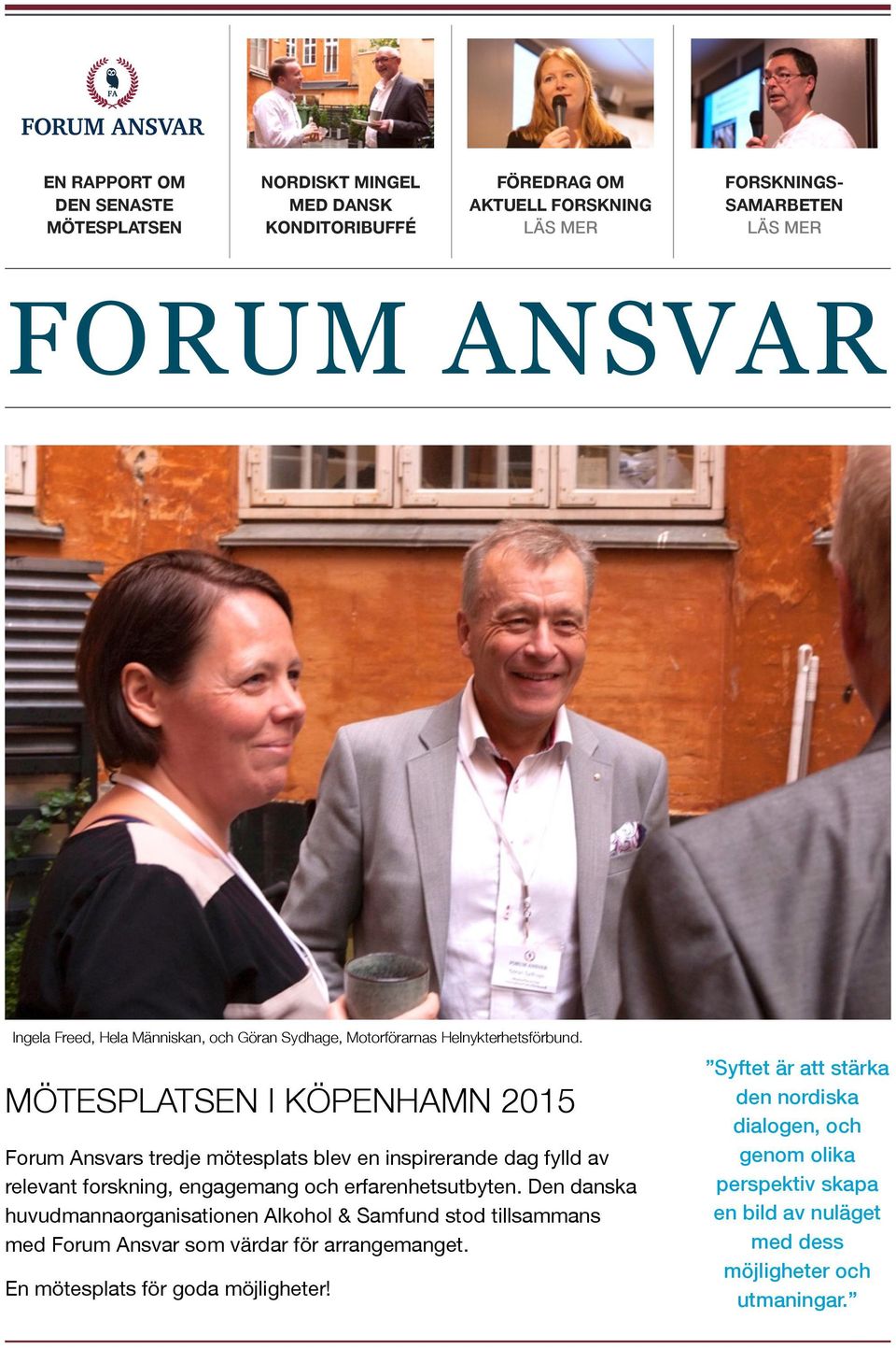 MÖTESPLATSEN I KÖPENHAMN 2015 Forum Ansvars tredje mötesplats blev en inspirerande dag fylld av relevant forskning, engagemang och erfarenhetsutbyten.