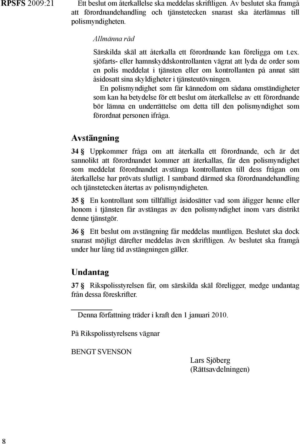 sjöfarts- eller hamnskyddskontrollanten vägrat att lyda de order som en polis meddelat i tjänsten eller om kontrollanten på annat sätt åsidosatt sina skyldigheter i tjänsteutövningen.