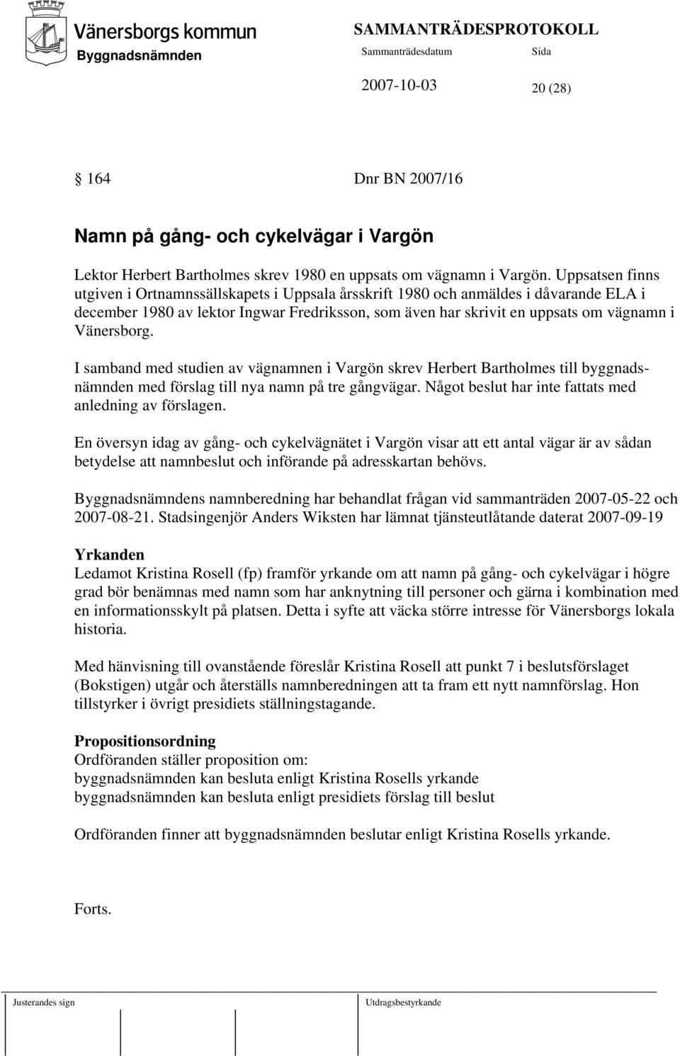 Vänersborg. I samband med studien av vägnamnen i Vargön skrev Herbert Bartholmes till byggnadsnämnden med förslag till nya namn på tre gångvägar.