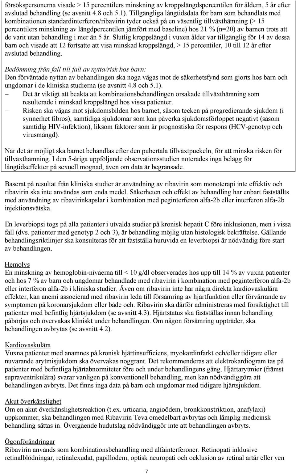 med baseline) hos 21 % (n=20) av barnen trots att de varit utan behandling i mer än 5 år.