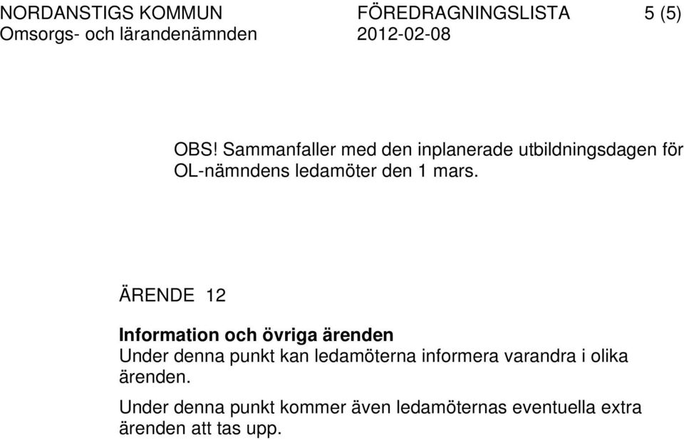 mars. ÄRENDE 12 Information och övriga ärenden Under denna punkt kan ledamöterna