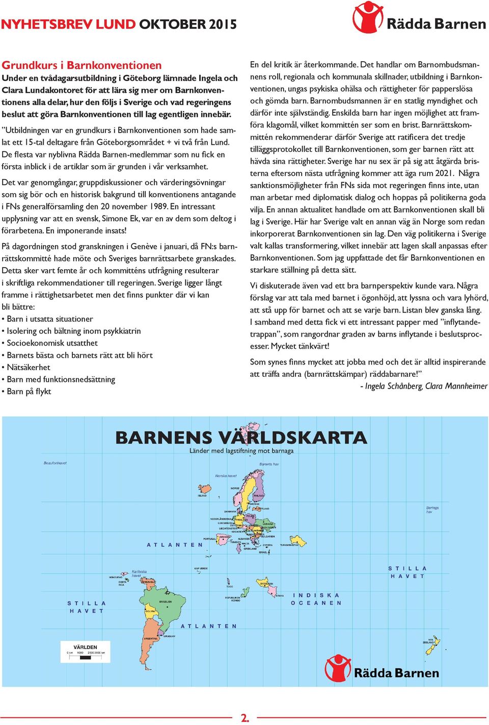 Utbildningen var en grundkurs i Barnkonventionen som hade samlat ett 15-tal deltagare från Göteborgsområdet + vi två från Lund.